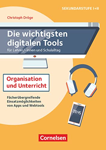 Die wichtigsten digitalen Tools: Organisation und Unterricht - für Lehrer*innen und Schulalltag - Fächerübergreifende Einsatzmöglichkeiten von Apps und Webtools - Buch