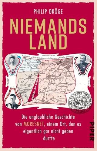 Niemands Land: Die unglaubliche Geschichte von Moresnet, einem Ort, den es eigentlich gar nicht geben durfte Niemands Land: Die unglaubliche Geschichte von Moresnet, einem Ort, den es eigentlich gar nicht geben durfte