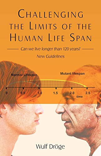 Challenging the Limits of the Human Life Span: - Can We Live Longer Than 120 Years - New Guidelines von iUniverse