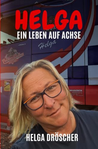 HELGA I Ein Leben auf Achse I Bekannt aus der TV-Serie "Truckerbabes Austria" I Ihre Geschichten & Erzählungen sind voller Abenteuer, überraschender Begegnungen und spannender Herausforderungen HELGA I Ein Leben auf Achse I Bekannt aus der TV-Serie "Truckerbabes Austria" I Ihre Geschichten & Erzählungen sind voller Abenteuer, überraschender Begegnungen und spannender Herausforderungen von Star Troopers Publishing