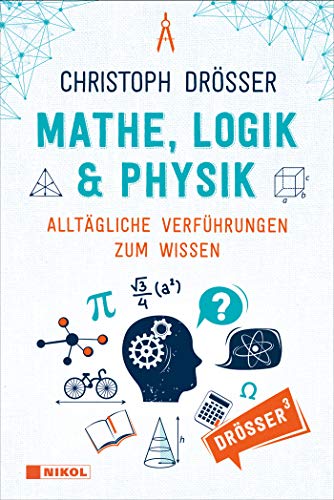 Mathe, Logik & Physik: Alltägliche Verführungen zum Wissen