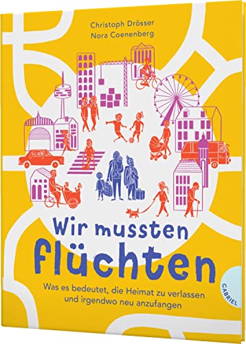 Wir mussten flüchten: Was es bedeutet, die Heimat zu verlassen und irgendwo neu anzufangen | Sachbuch über Flucht von Gabriel Verlag