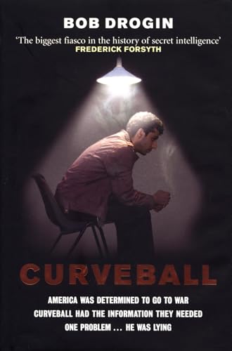 Curveball: Spies, Lies, and the Man Behind Them - The Real Reason America Went to War in Iraq