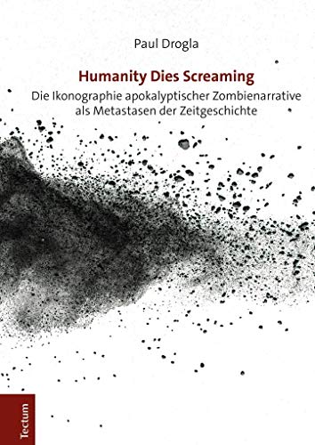 Humanity Dies Screaming: Die Ikonographie apokalyptischer Zombienarrative als Metastasen der Zeitgeschichte