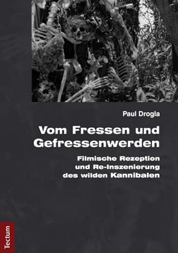 Vom Fressen und Gefressenwerden: Filmische Rezeption und Re-Inszenierung des wilden Kannibalen Vom Fressen und Gefressenwerden: Filmische Rezeption und Re-Inszenierung des wilden Kannibalen