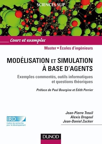 Modélisation et simulation à base d'agents: Exemples commentés, outils informatiques et questions théoriques Modélisation et simulation à base d'agents: Exemples commentés, outils informatiques et questions théoriques