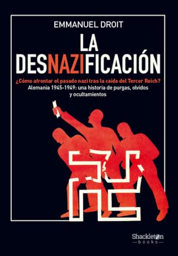 La desnazificación: ¿Cómo afrontar el pasado nazi tras la caída del Tercer Reich? Alemania 1945-1949: una historia de purgas, olvidos y ocultamientos (Shackleton Books) von Shackleton books