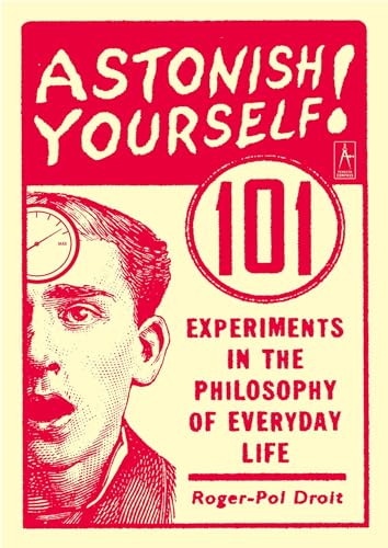 Astonish Yourself: 101 Experiments in the Philosophy of Everyday Life Astonish Yourself: 101 Experiments in the Philosophy of Everyday Life von Random House Books for Young Readers