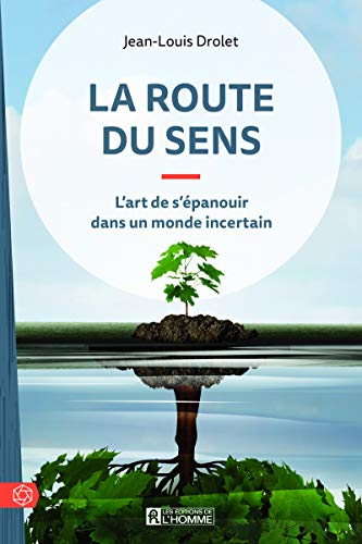 La route du sens: L'art de s'épanouir dans un monde incertain