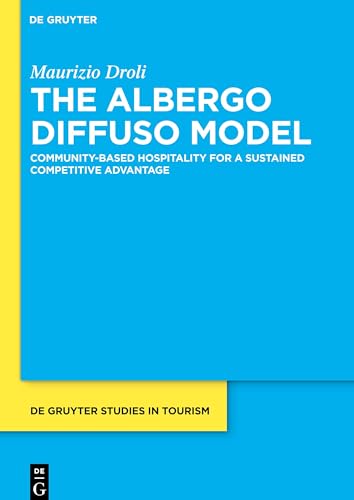 The Albergo Diffuso Model: Community-based hospitality for a sustained competitive advantage (De Gruyter Studies in Tourism, 2)