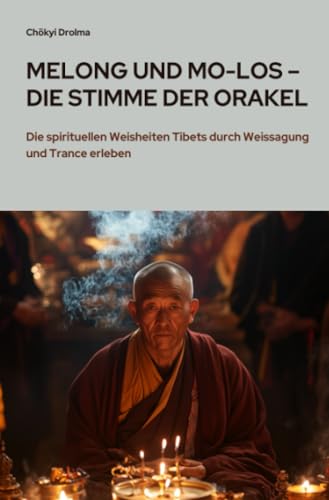 Melong und Mo-Los – Die Stimme der Orakel: Die spirituellen Weisheiten Tibets durch Weissagung und Trance erleben von epubli