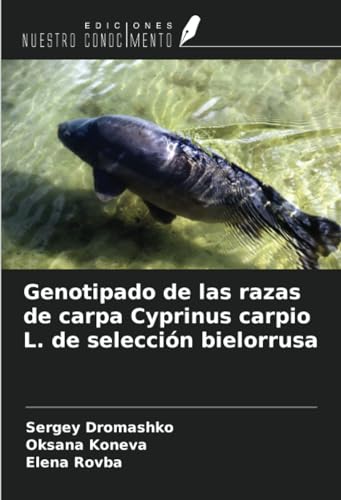 Genotipado de las razas de carpa Cyprinus carpio L. de selección bielorrusa von Ediciones Nuestro Conocimiento