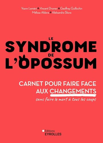 Le syndrome de l'opossum: Carnet pour faire face aux changements sans faire le mort à tous les coups von EYROLLES