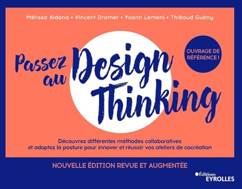 Passez au design thinking 2e édition: Découvrez différentes méthodes collaboratives et adoptez la posture pour innover et réussir vos ateliers de cocréation von EYROLLES