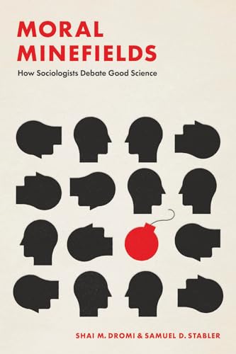 Moral Minefields: How Sociologists Debate Good Science von University of Chicago Press