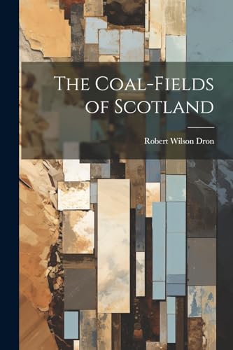The Coal-Fields of Scotland von Legare Street Press