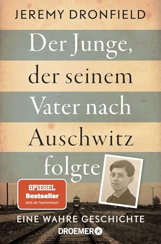 Der Junge, der seinem Vater nach Auschwitz folgte: Eine wahre Geschichte | Der SPIEGEL-Bestseller jetzt im Taschenbuch Der Junge, der seinem Vater nach Auschwitz folgte: Eine wahre Geschichte | Der SPIEGEL-Bestseller jetzt im Taschenbuch