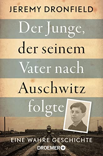 Der Junge, der seinem Vater nach Auschwitz folgte: Eine wahre Geschichte | Der SPIEGEL-Bestseller jetzt im Taschenbuch von Droemer TB
