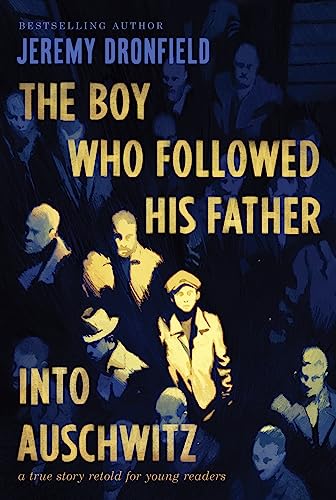 The Boy Who Followed His Father into Auschwitz: A True Story Retold for Young Readers The Boy Who Followed His Father into Auschwitz: A True Story Retold for Young Readers