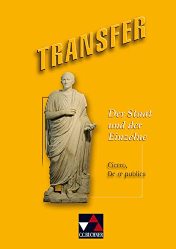 Transfer. Die Lateinlektüre / Der Staat und der Einzelne: Cicero, De re publica von Buchner, C.C. Verlag
