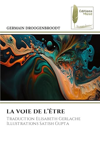 LA VOIE DE L¿ÊTRE: Traduction Elisabeth GerlacheIllustrations Satish Gupta von Éditions Muse