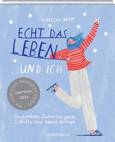 Echt das Leben ... und ich: Gedankenschubser für große Schritte und kleine Sprünge
