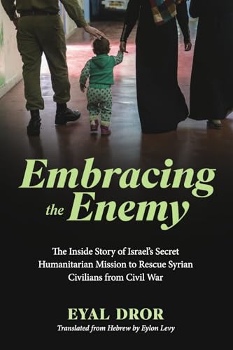 Embracing the Enemy: The Inside Story of Israel’s Secret Humanitarian Mission to Rescue Syrian Civilians from Civil War Embracing the Enemy: The Inside Story of Israel’s Secret Humanitarian Mission to Rescue Syrian Civilians from Civil War von Bookbaby