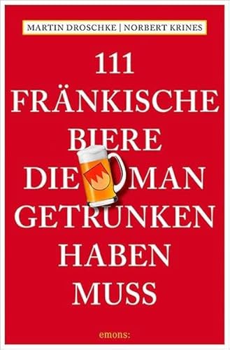 111 Fränkische Biere, die man getrunken haben muss