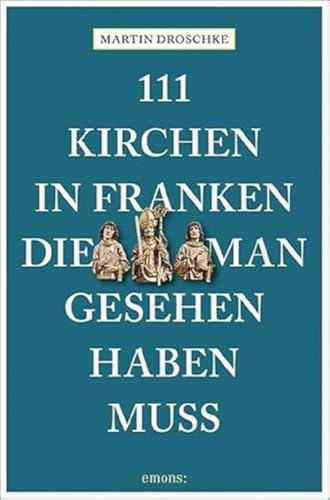 111 Kirchen in Franken, die man gesehen haben muss (111 Orte ...)