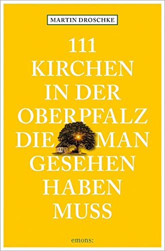 111 Kirchen in der Oberpfalz, die man gesehen haben muss (111 Orte ...) von Emons Verlag