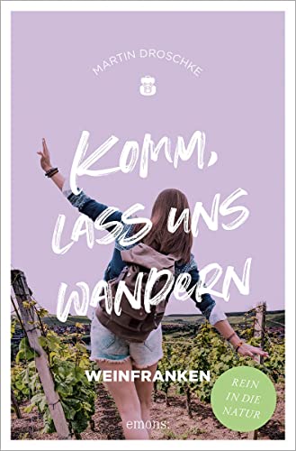 Komm, lass uns wandern. Weinfranken: Rein in die Natur von Emons Verlag
