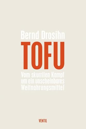 Tofu: Vom skurrilen Kampf um ein unscheinbares Weltnahrungsmittel Tofu: Vom skurrilen Kampf um ein unscheinbares Weltnahrungsmittel