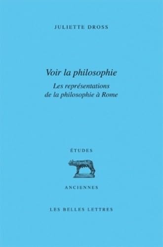 Voir La Philosophie. Les Representations de la Philosophie a Rome: Rhetorique Et Philosophie, de Ciceron a Marc Aurele (Collection Etudes Anciennes Serie Latine, Band 71)