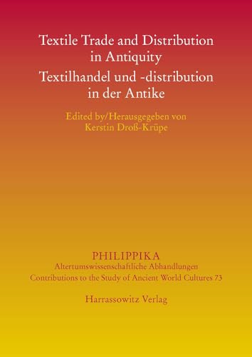 Textile Trading and Distribution in Antiquity - Textilhandel und -distribution in der Antike (Philippika / Altertumskundliche Abhandlungen, Band 73)