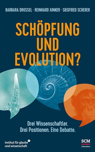 Schöpfung und Evolution?: Drei Wissenschaftler. Drei Positionen. Eine Debatte. (Institut für Glaube und Wissenschaft) von SCM R.Brockhaus