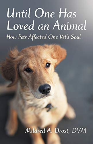 Until One Has Loved an Animal: How Pets Affected One Vet's Soul von iUniverse