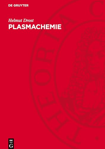Plasmachemie: Prozesse der chemischen Stoffwandlung unter Plasma-Bedingungen von De Gruyter