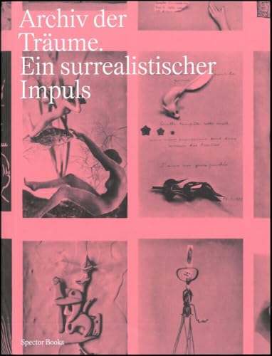 Archiv der Träume: Surrealistische Impulse, Netzwerke und Visionen von Spectormag GbR
