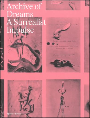 Archive of Dreams: Surrealist Impulses, Networks, and Vision von Spectormag GbR
