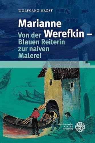 Marianne Werefkin – Von der Blauen Reiterin zur naiven Malerei (Reihe Siegen: Beiträge zur Literatur-, Sprach- und Medienwissenschaft) von UNIVERSITÄTSVERLAG WINTER GMBH HEIDELBERG