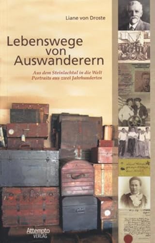 Lebenswege von Auswanderern: Aus dem Steinlachtal in die Welt - Portraits aus zwei Jahrhunderten von Attempto Verlag