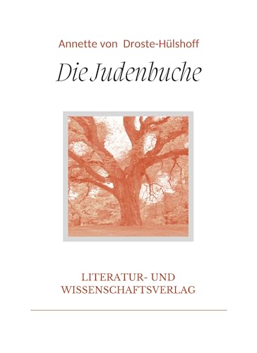 Annette von Droste-Hülshoff: Die Judenbuche. Vollständige Neuausgabe Annette von Droste-Hülshoff: Die Judenbuche. Vollständige Neuausgabe von LIWI Literatur- und Wissenschaftsverlag