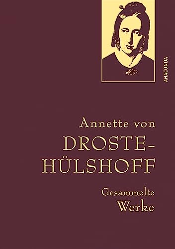 Droste-Hülshoff, Gesammelte Werke: Enthält u.a. Die Judenbuche. Gebunden in feingeprägter Leinenstruktur auf Naturpapier aus Bayern. Mit goldener Schmuckprägung (Anaconda Gesammelte Werke, Band 42) von Anaconda Verlag