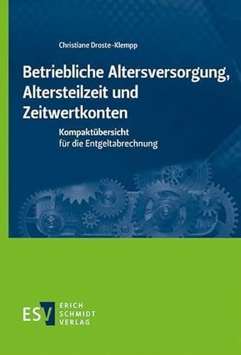 Betriebliche Altersversorgung, Altersteilzeit und Zeitwertkonten: Kompaktübersicht für die Entgeltabrechnung von Schmidt, Erich Verlag