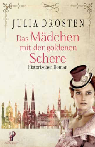Das Mädchen mit der goldenen Schere. Historischer Roman (Starke Frauen erobern die Freiheit) Das Mädchen mit der goldenen Schere. Historischer Roman (Starke Frauen erobern die Freiheit)