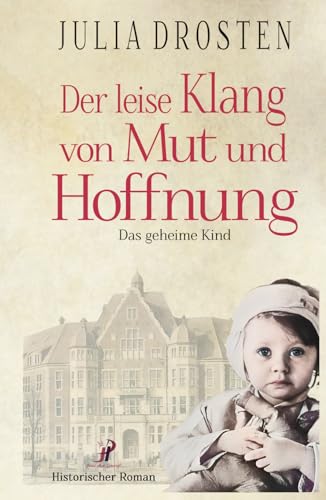 Der leise Klang von Mut und Hoffnung: Das geheime Kind (Schicksalhafte Zeiten) von Independently published
