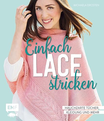 Einfach Lace stricken: Hauchzarte Tücher, Kleidung und mehr von EMF-Verlag