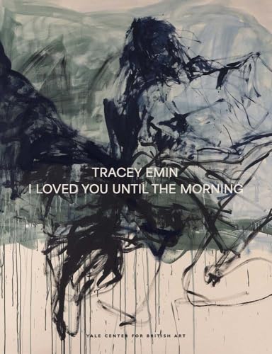 Tracey Emin: I Loved You Until The Morning (YC British Art) von Yale University Press