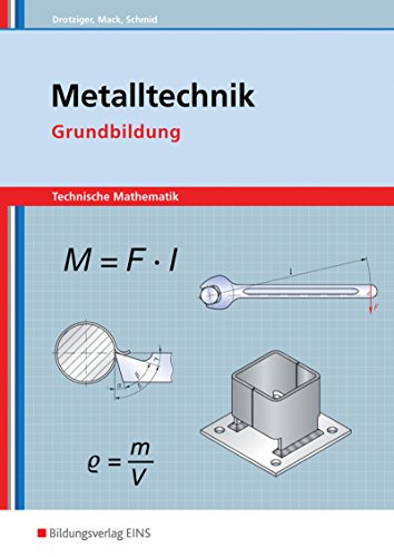 Metalltechnik Technische Mathematik. Arbeitsheft: Grundstufe: Technische Mathematik / Grundbildung: Arbeitsheft