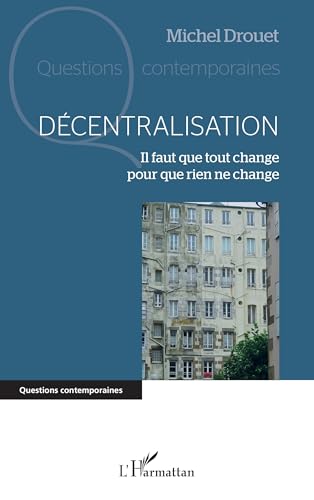 Décentralisation: Il faut que tout change pour que rien ne change von Editions L'Harmattan